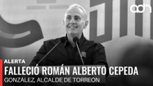 🚨¡Última Hora! Falleció Román Alberto Cepeda González, alcalde de Torreón, Coahuila