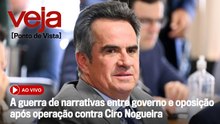 AO VIVO: A guerra de narrativas entre governo e oposição após operação contra Ciro Nogueira
