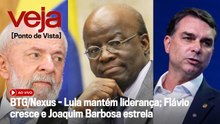 AO VIVO: BTG/Nexus - Lula mantém liderança; Flávio cresce e Joaquim Barbosa estreia