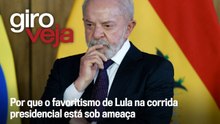 Por que o favoritismo de Lula na corrida presidencial está sob ameaça | Giro VEJA