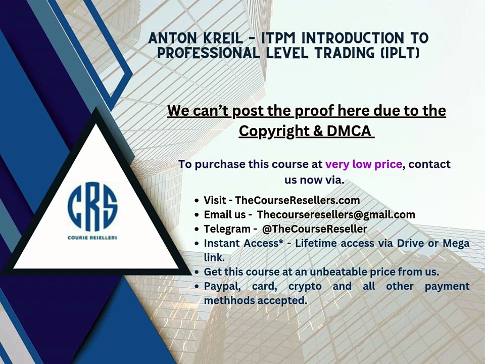 Thecourseresellers.com - Anton Kreil – ITPM Introduction to Professional Level Trading (IPLT)