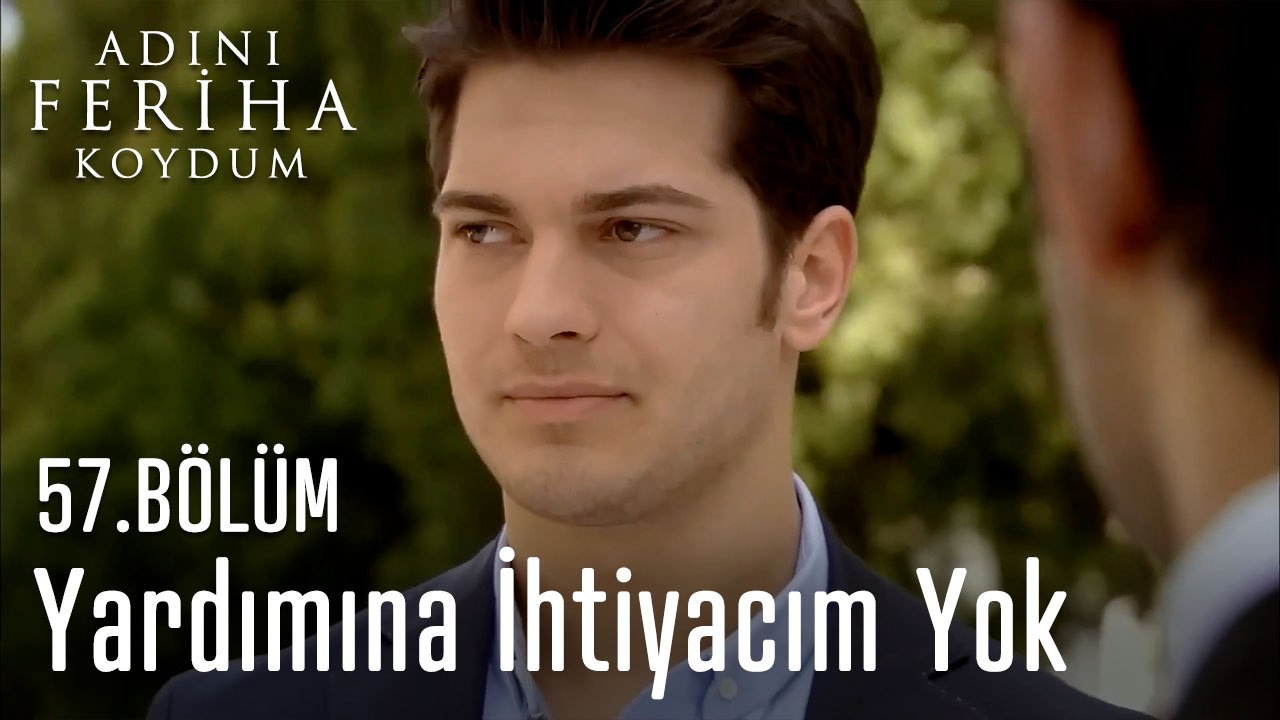 Yardımına İhtiyacım Yok - Adını Feriha Koydum 57.Bölüm