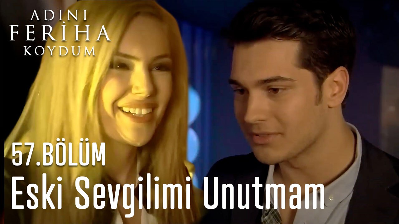 Eski Sevgilimi Unutmam - Adını Feriha Koydum 57. Bölüm