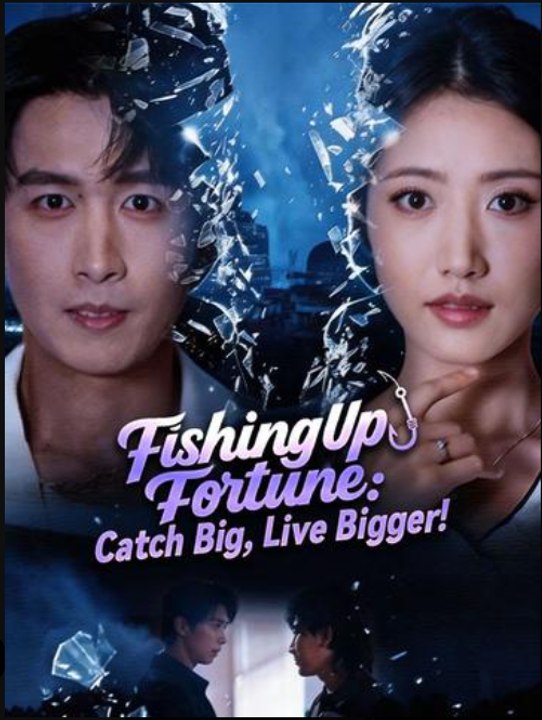 Fishing Up Fortune Catch Big Live Bigger- Full Drama Movie English Sub
