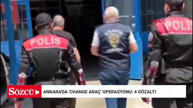 Ankara'da 'change araç' operasyonu: 4 gözaltı
