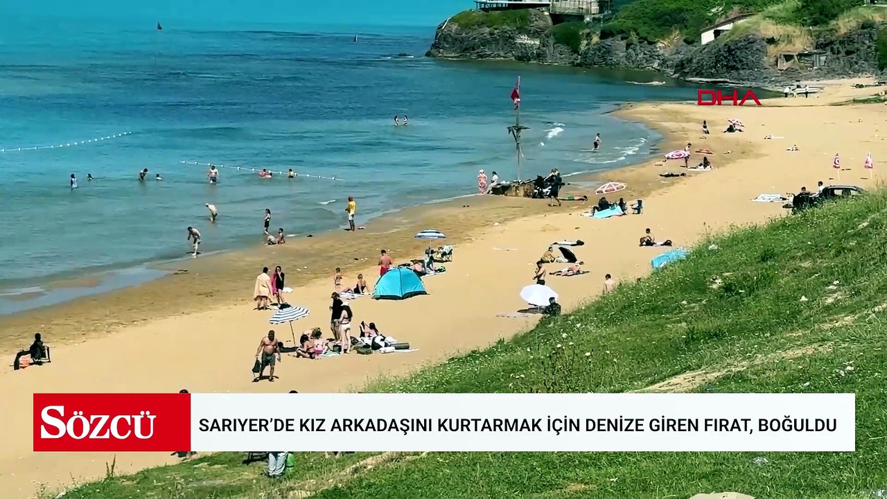 Sarıyer’de kız arkadaşını kurtarmak için denize giren Fırat, boğuldu