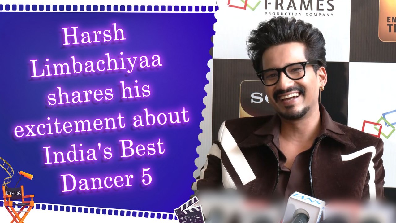 Harsh Limbachiyaa shares his excitement about India's Best Dancer 5