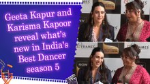 Geeta Kapur and Karisma Kapoor reveal what's new in India's Best Dancer season 5