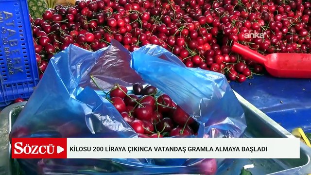 Kiraz lüks oldu: Kilosu 200 liraya çıkınca vatandaş gramla almaya başladı