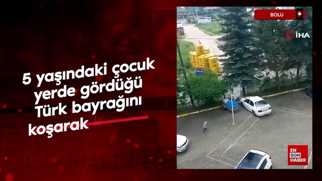 Bolu'da 5 yaşındaki çocuk yerde gördüğü Türk bayrağını koşarak kaldırdı