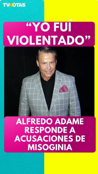 Alfredo Adame responde a las acusaciones que ha recibido por misoginia