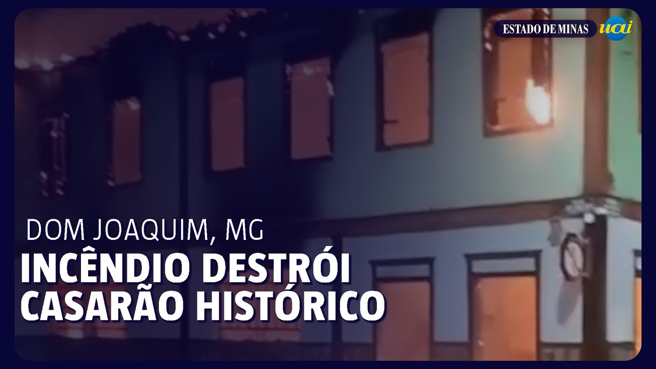 Incêndio destrói casarão histórico em Dom Joaquim, MG