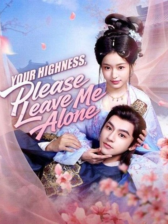 Your Highness, Please Leave Me Alone💗 Chinese Drama - English Sub