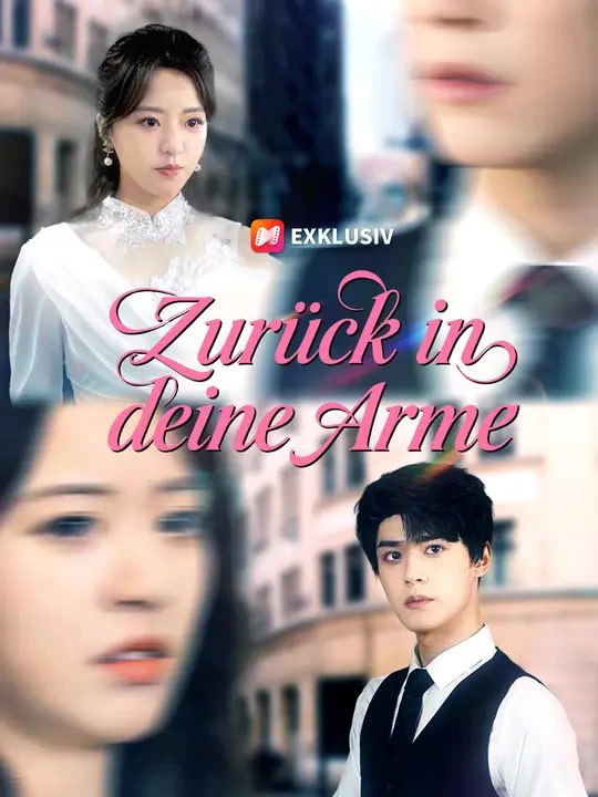 Zurück in deine Arme | Komplette Serie | Short Drama Deutsch