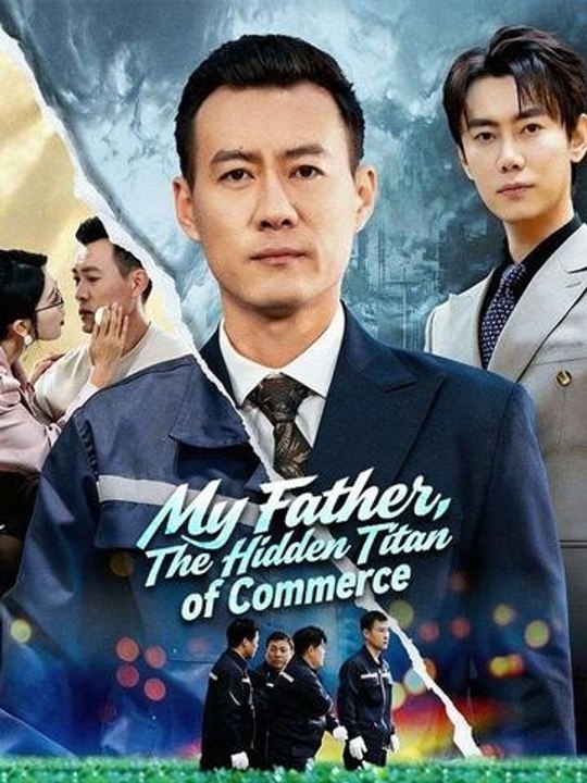 My Father, The Hidden Titan of Commerce- Full Chinese Drama