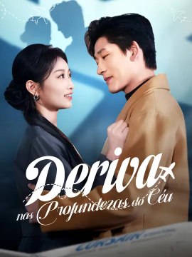 Deriva nas Profundezas do Céu | Série Completa | Short Drama Português