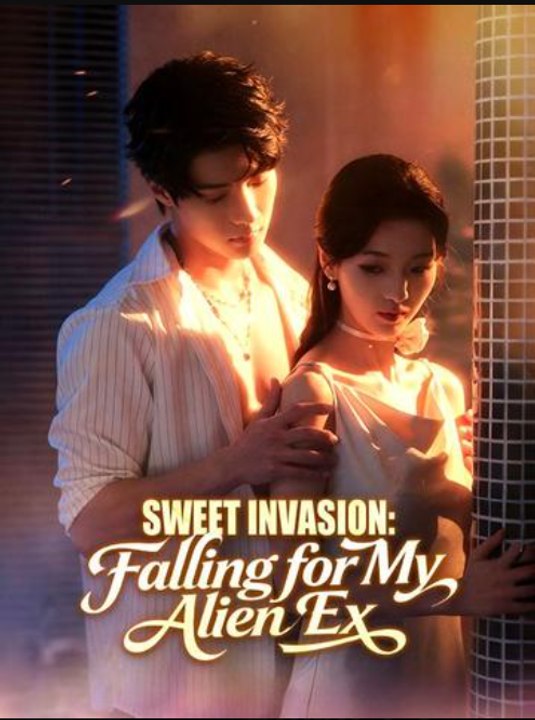 Sweet Invasion Falling for My Alien Ex- Full Drama Movie English Sub