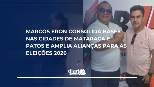 Marcos Eron consolida bases nas cidades de Mataraca e Patos e amplia alianças para as eleições 2026
