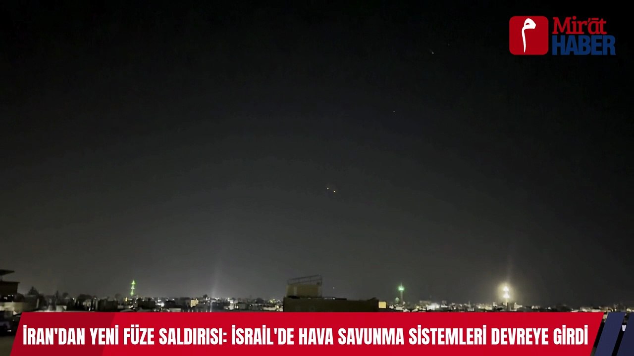 İRAN'DAN YENİ FÜZE SALDIRISI İSRAİL'DE HAVA SAVUNMA SİSTEMLERİ DEVREYE GİRDİ