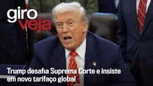 Trump desafia Suprema Corte e insiste em novo tarifaço global | Giro VEJA