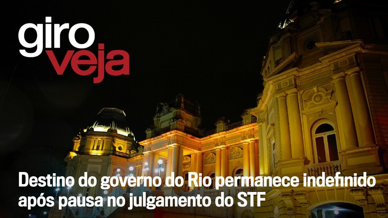 Destino do governo do Rio permanece indefinido após pausa no julgamento do STF | Giro VEJA