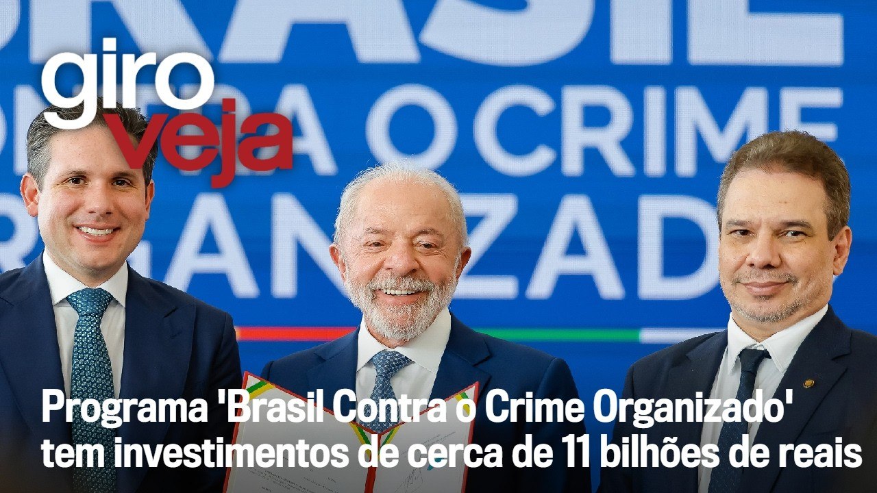 Programa 'Brasil Contra o Crime Organizado' tem investimentos de cerca de R$ 11 bilhões | Giro VEJA
