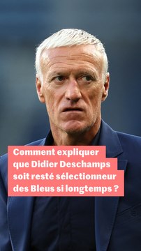 Comment expliquer que Didier Deschamps soit resté sélectionneur des Bleus si longtemps ?