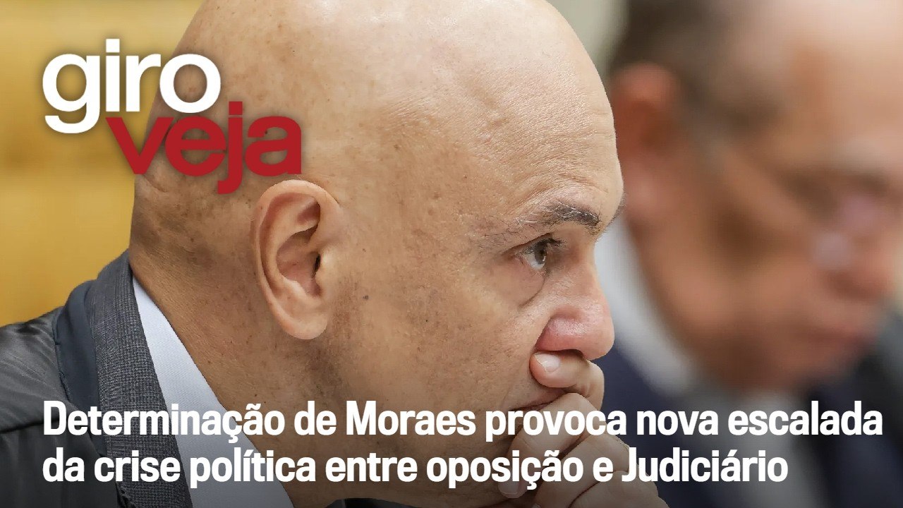 Decisão de Moraes provoca nova escalada da crise política entre oposição e Judiciário | Giro VEJA