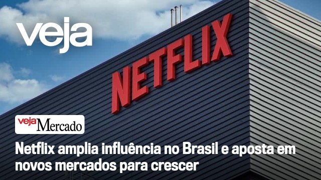 Netflix amplia influência no Brasil e aposta em novos mercados para crescer | Mercado