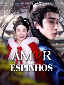 Amor Entre Espinhos | Série Completa | Short Drama Português