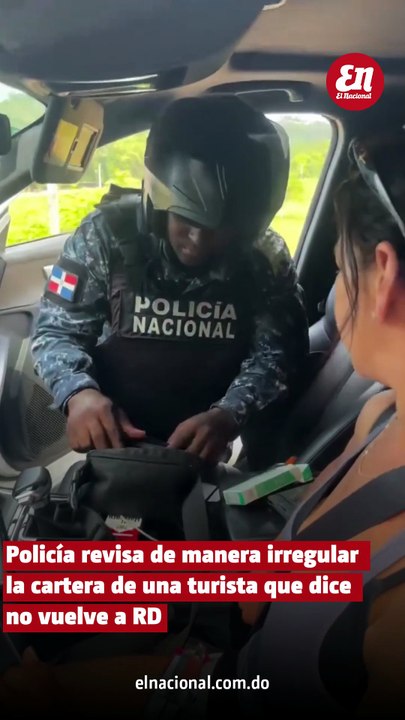 Policía revisa de manera irregular la cartera de una turista que dice no vuelve a RD