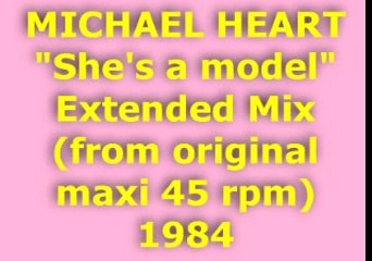 MICHAEL HEART "She's a model" Extended Mix 1984