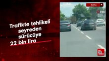 Bursa'da trafikte tehlikeli seyreden sürücüye 22 bin lira ceza