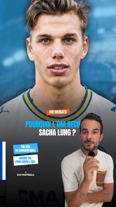 🔵 Sacha Lung à l’OM ? Pour quoi faire ?