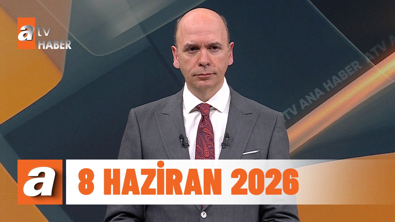 atv Ana Haber | 8 Haziran 2026