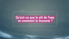 Qu'est-ce que le pH de l'eau et comment le mesurer ?
