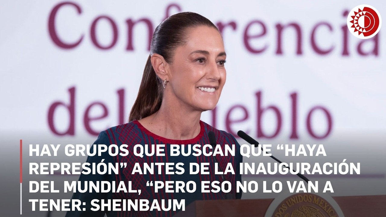 “No vamos a caer en provocaciones” generadas por algunos grupos: Sheinbaum; garantizó la inauguración del Mundial