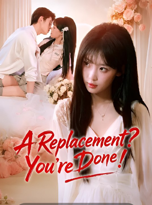 A Replacement You're Done-Drama FULL MOVIES ENGLISH SUB