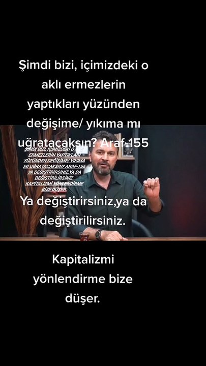Şimdi bizi, içimizdeki o aklı ermezlerin yaptıkları yüzünden değişime/ yıkıma mı uğratacaksın? Araf-155 Ya değiştirirsiniz,ya da değiştirilirsiniz. Kapitalizmi yönlendirme bize düşer. https://www.facebook.com/permalink.php?story_fbid=1442842566167140&id=1