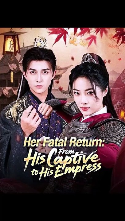 Her Fatal Return From His Captive to His Empress - CDrama