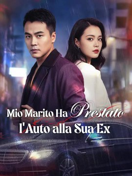 Mio Marito Ha Prestato l'Auto alla Sua Ex | Serie Completa | Short Drama Italiano