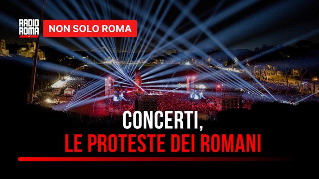 Roma tra musica e grandi eventi, due giorni di concerti e la protesta dei residenti: Vivibilità impossibile