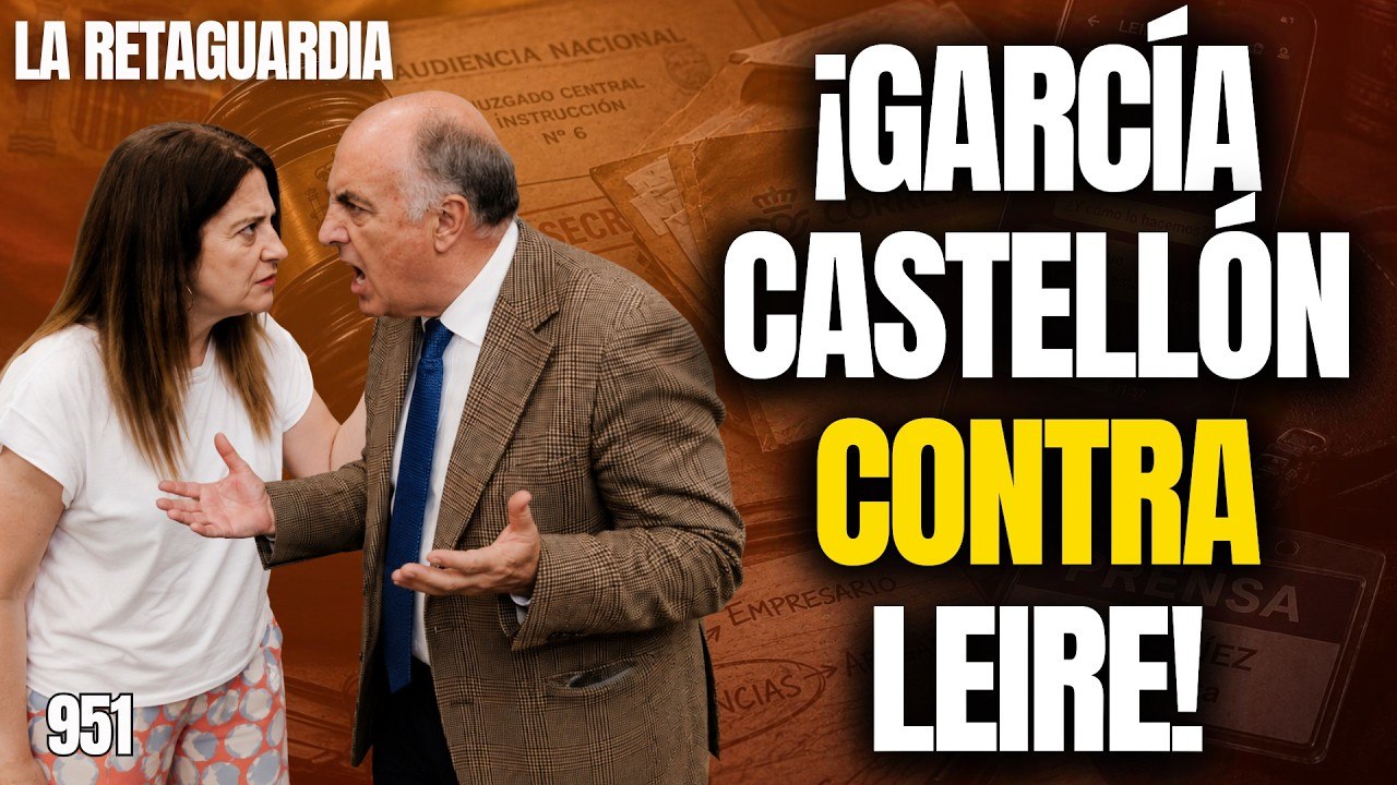 La Retaguardia #951 / ¡García Castellón contra Leire! ¡Nos explica por qué!
