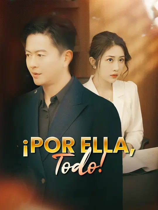 ¡Por ella, todo! | Serie Completa | Short Drama Español
