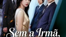 Sem a Irmã, Não Dá | Série Completa | Short Drama Português
