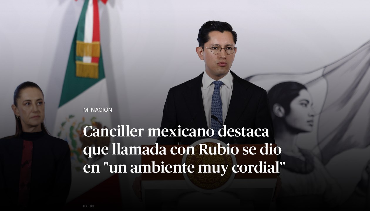 El secretario de Relaciones Exteriores, Roberto Velasco, destaca que lamada con Rubio se dio en "un ambiente muy cordial”