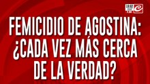 Femicidio de Agostina: ¿Cada vez más cerca de la verdad?