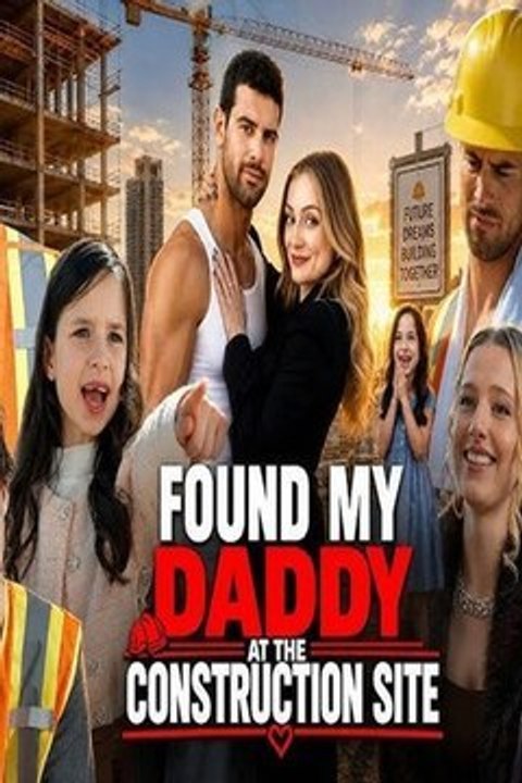 Found My Daddy at the Construction Site (2026) - FULL HOT Drama English Sub