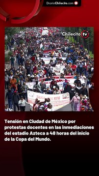 Tensión en Ciudad de México por protestas docentes en las inmediaciones del estadio Azteca a 48 horas del inicio de la Copa del Mundo.