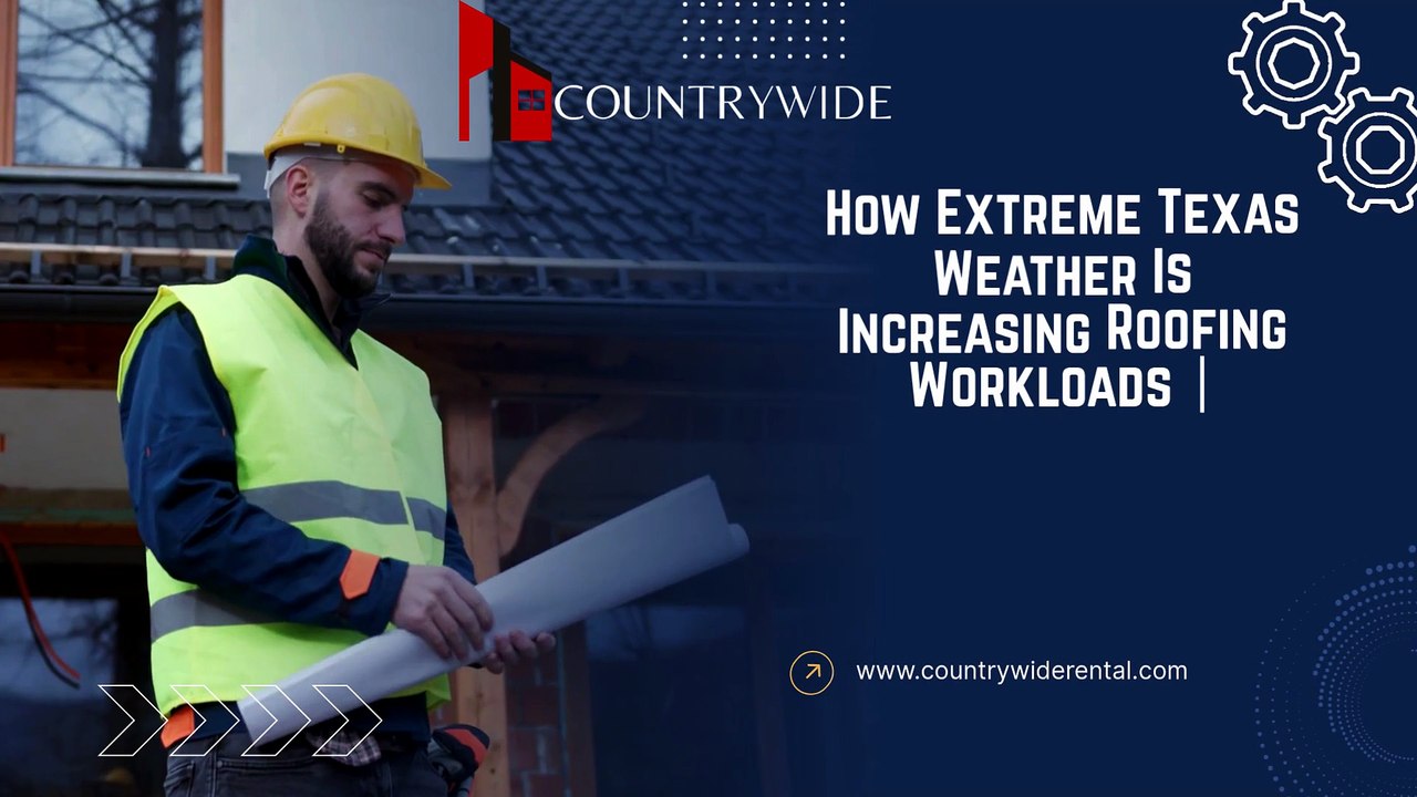 How Extreme Texas Weather Is Increasing Roofing Workloads  Countrywide Rental